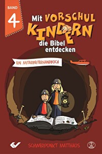 Mit Vorschulkindern die Bibel entdecken, Band 4 - Ein Mitarbeiterhandbuch - Schwerpunkt Matthäus