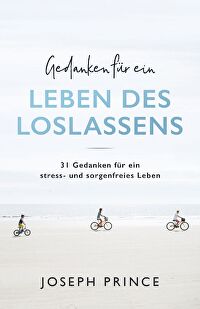 Gedanken für ein Leben des Loslassens - 31 Gedanken für ein stress- und sorgenfreies Leben