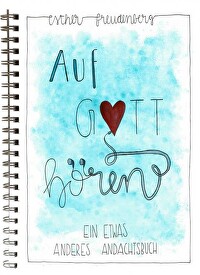 Auf Gott hören - Ein etwas anderes Andachtsbuch für junge Leute