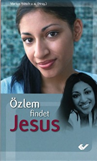 Özlem findet Jesus - Junge Musliminnen entdecken Jesus Christus