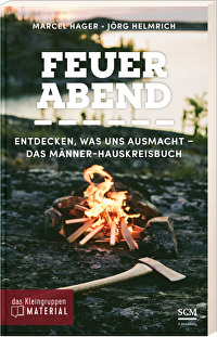 Feuerabend - Entdecken, was uns ausmacht - Das Männer-Hauskreisbuch