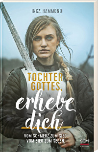 Tochter Gottes, erhebe dich - Vom Schmerz zum Sieg. Vom Sieg zum Segen.