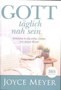 Gott täglich nah sein - Einblicke in die stillen Zeiten von Joyce Meyer