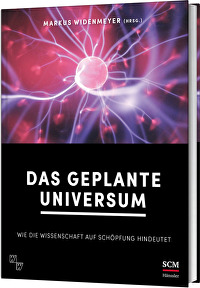 Das geplante Universum - Wie die Wissenschaft auf Schöpfung hindeutet