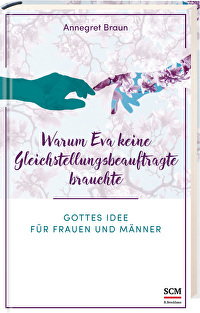Warum Eva keine Gleichstellungsbeauftragte brauchte - Gottes Idee für Frauen und Männer
