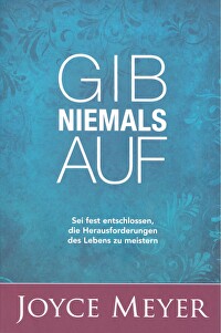 Gib niemals auf - Sei fest entschlossen, die Herausforderungen des Lebens zu meistern