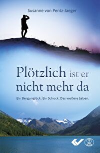 Plötzlich ist er nicht mehr da - Ein Bergunglück. Ein Schock. Das weitere Leben.