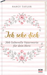 Ich sehe dich - 366 liebevolle Vaterworte für dein Herz