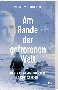 Am Rande der gefrorenen Welt - Die Geschichte von John Sperry, Bischof der Arktis