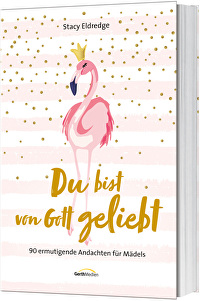Du bist von Gott geliebt - Für Mädels - 90 ermutigende Andachten für Mädels