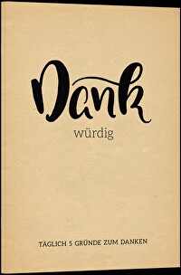 Dankwürdig - Täglich 5 Gründe zum Danken