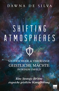 Shifting Atmospheres - Unterscheide & Verdränge geistliche Mächte in Deinem Umfeld