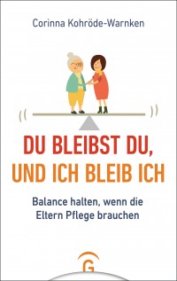 Du bleibst du, und ich bleib ich - Balance halten, wenn die Eltern Pflege brauchen