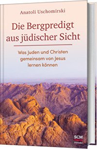 Die Bergpredigt aus jüdischer Sicht - Was Juden und Christen gemeinsam von Jesus lernen können