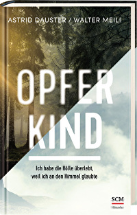 Opferkind - Ich habe die Hölle überlebt, weil ich an den Himmel glaubte