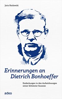 Erinnerungen an Dietrich Bonhoeffer - Entdeckungen in den Aufzeichnungen seiner Schwester Susanne