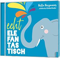 Echt elefantastisch - Hella Heizmanns schönste Kinderlieder