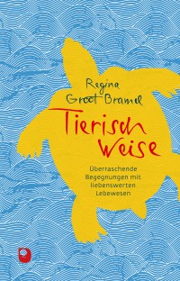 Tierisch weise - Überraschende Begegnungen mit liebenswerten Lebewesen
