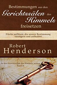 Bestimmungen aus den Gerichtssälen des Himmels freisetzen - Flüche auflösen, die unsere Bestimmung verzögern und aufhalten