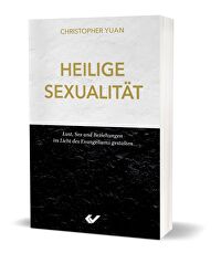 Heilige Sexualität - Lust, Sex und Beziehungen im Licht des Evangeliums gestalten
