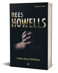 Rees Howells - Leben eines Fürbitters