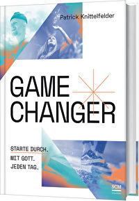 Gamechanger - Starte durch. Mit Gott. Jeden Tag.