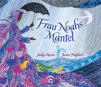 Frau Noahs Mantel - Mit Illustrationen von James Mayhew Ab 4 Jahren