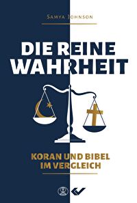 Die reine Wahrheit - Koran und Bibel im Vergleich