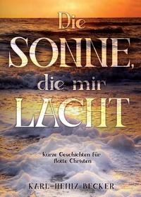 Die Sonne, die mir lacht - Kurze Geschichten für flotte Christen