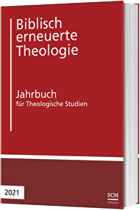 Biblisch erneuerte Theologie 2021 - Jahrbuch für Theologische Studien