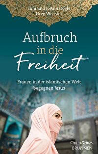 Aufbruch in die Freiheit - Frauen in der islamischen Welt begegnen Jesus