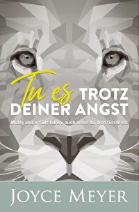 Tu es trotz deiner Angst - Mutig und erfüllt leben, auch wenn du dich fürchtest