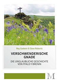 Verschwenderische Gnade - Die unglaubliche Geschichte von Ffald Y Brenin