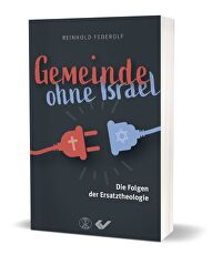 Gemeinde ohne Israel - Die Folgen der Ersatztheologie