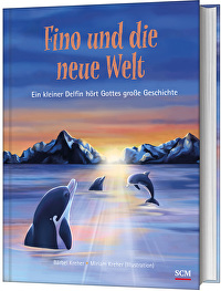 Fino und die neue Welt - Ein kleiner Delfin hört Gottes große Geschichte