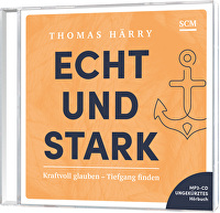 Echt und stark - Hörbuch - Kraftvoll glauben - Tiefgang finden