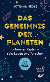 Das Geheimnis der Planeten - Johannes Kepler &ndash; sein Leben und Forschen