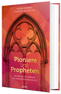 Pioniere und Propheten - 366 Frauen und Männer aus der Kirchengeschichte