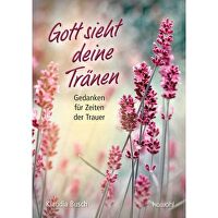 Gott sieht deine Tränen - Gedanken für Zeiten der Trauer