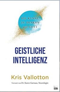 Geistliche Intelligenz - Die Kunst, zu denken wie Gott