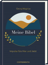 Meine Bibel - Impulse fürs Hier und Jetzt - Impulse fürs Hier und Jetzt