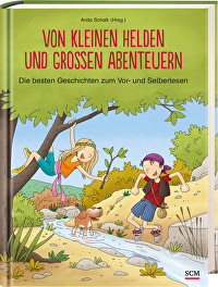 Von kleinen Helden und großen Abenteuern - Die besten Geschichten zum Vor- und Selberlesen
