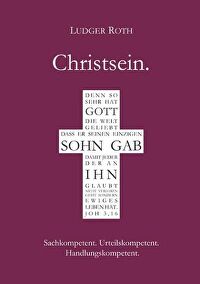 Christsein. - Sachkompetent. Urteilskompetent. Handlungskompetent.