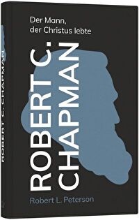 Robert C. Chapman - Der Mann, der Christus lebte