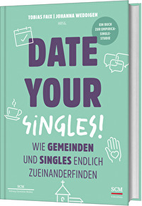 Date Your Singles! - Wie Gemeinden und Singles endlich zueinanderfinden