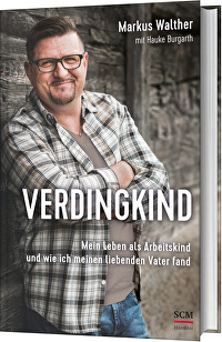 Verdingkind - Mein Leben als Arbeitskind und wie ich meinen liebenden Vater fand