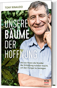 Unsere Bäume der Hoffnung - Wie ein Mann die Wunder der Schöpfung nutzbar macht, um den Hunger zu besiegen