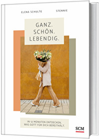 Ganz. Schön. Lebendig. - In 12 Monaten entdecken, was Gott für dich bereithält