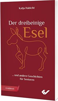 Der dreibeinige Esel - ... und andere Geschichten für Senioren