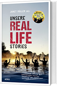 Unsere Real Life Stories - Geschichten und Begegnungen voller Mut, Hoffnung und Glaube